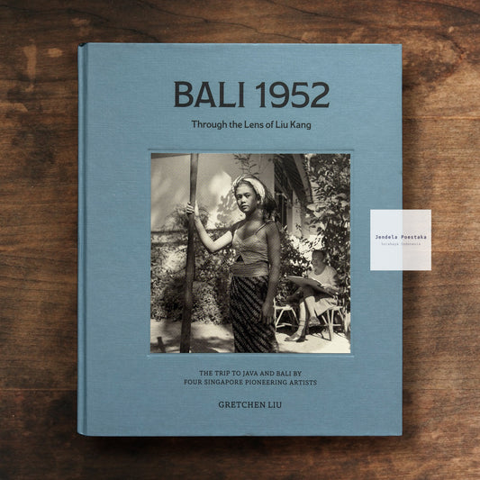 Bali 1952: Through the Lens of Liu Kang – The Trip to Java and Bali by Four Singapore Pioneering Artists