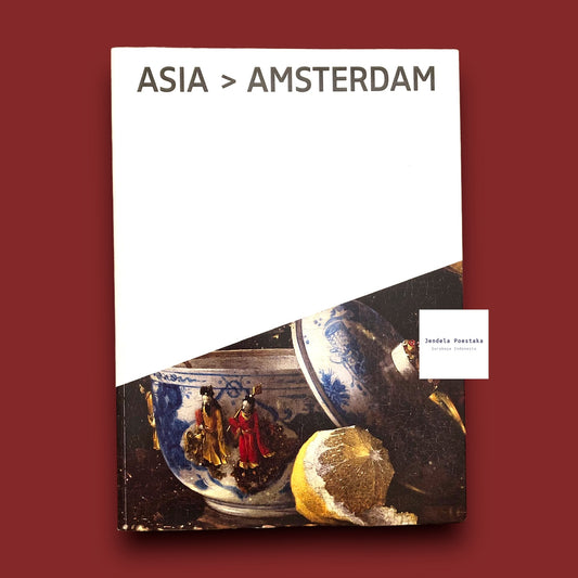 Asia in Amsterdam: The Culture of Luxury in the Golden Age