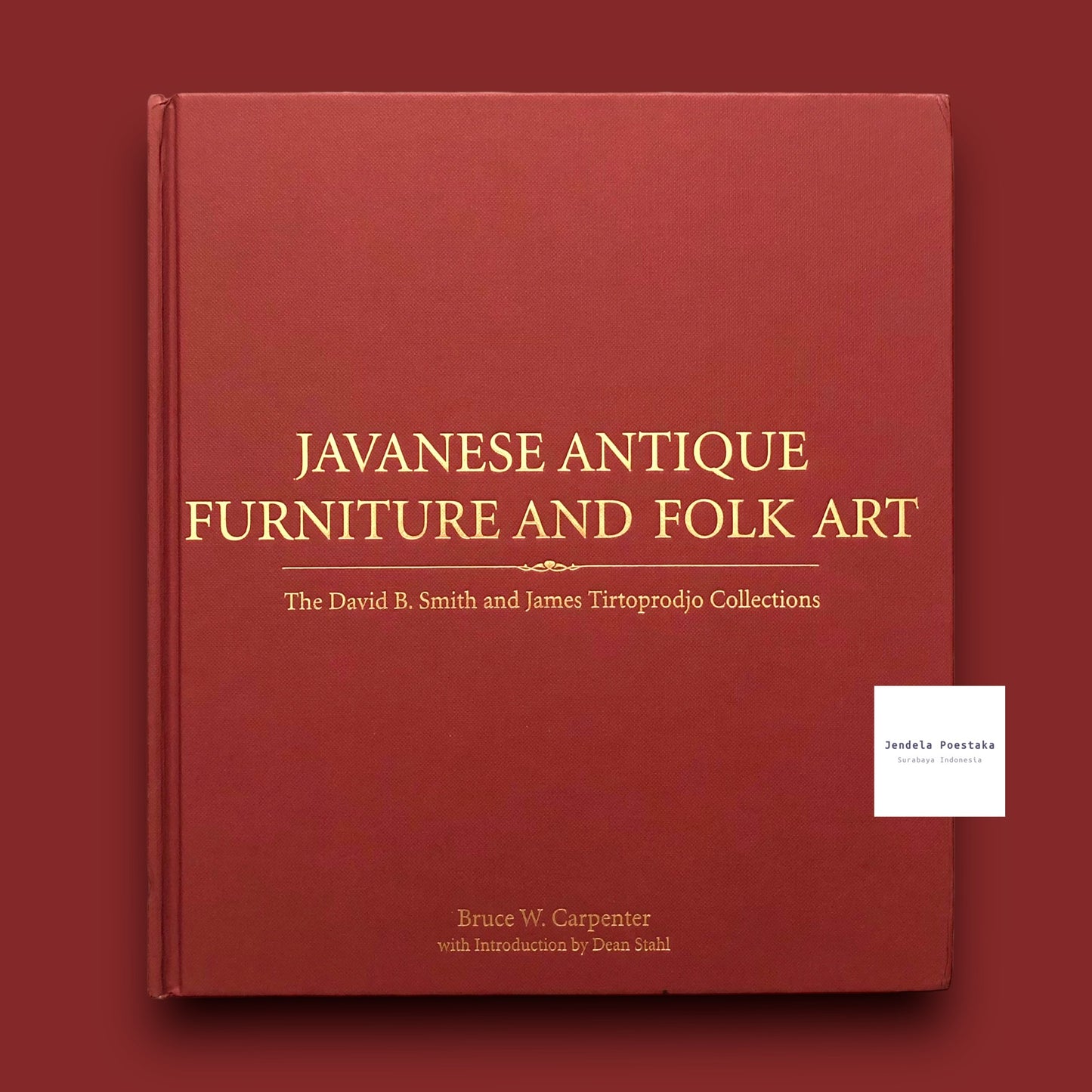 Javanese Antique Furniture And Folk Art: The David B. Smith and James Tirtoprodjo Collection