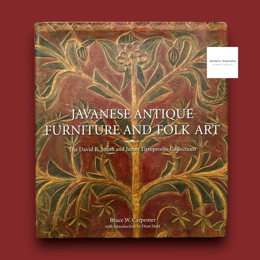 Javanese Antique Furniture And Folk Art: The David B. Smith and James Tirtoprodjo Collection