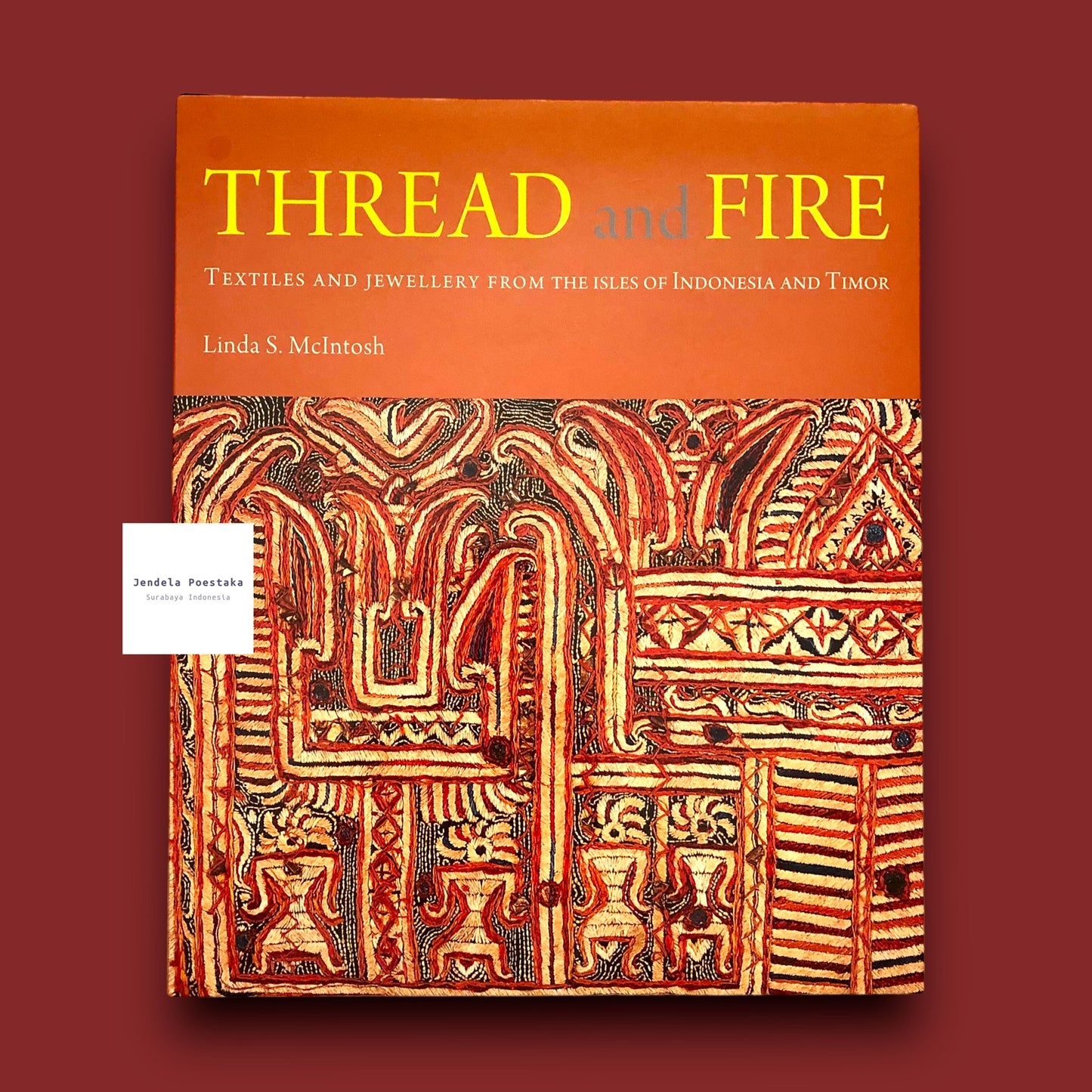 Thread and Fire: Textiles and Jewellery from the Isles of Indonesia and Timor