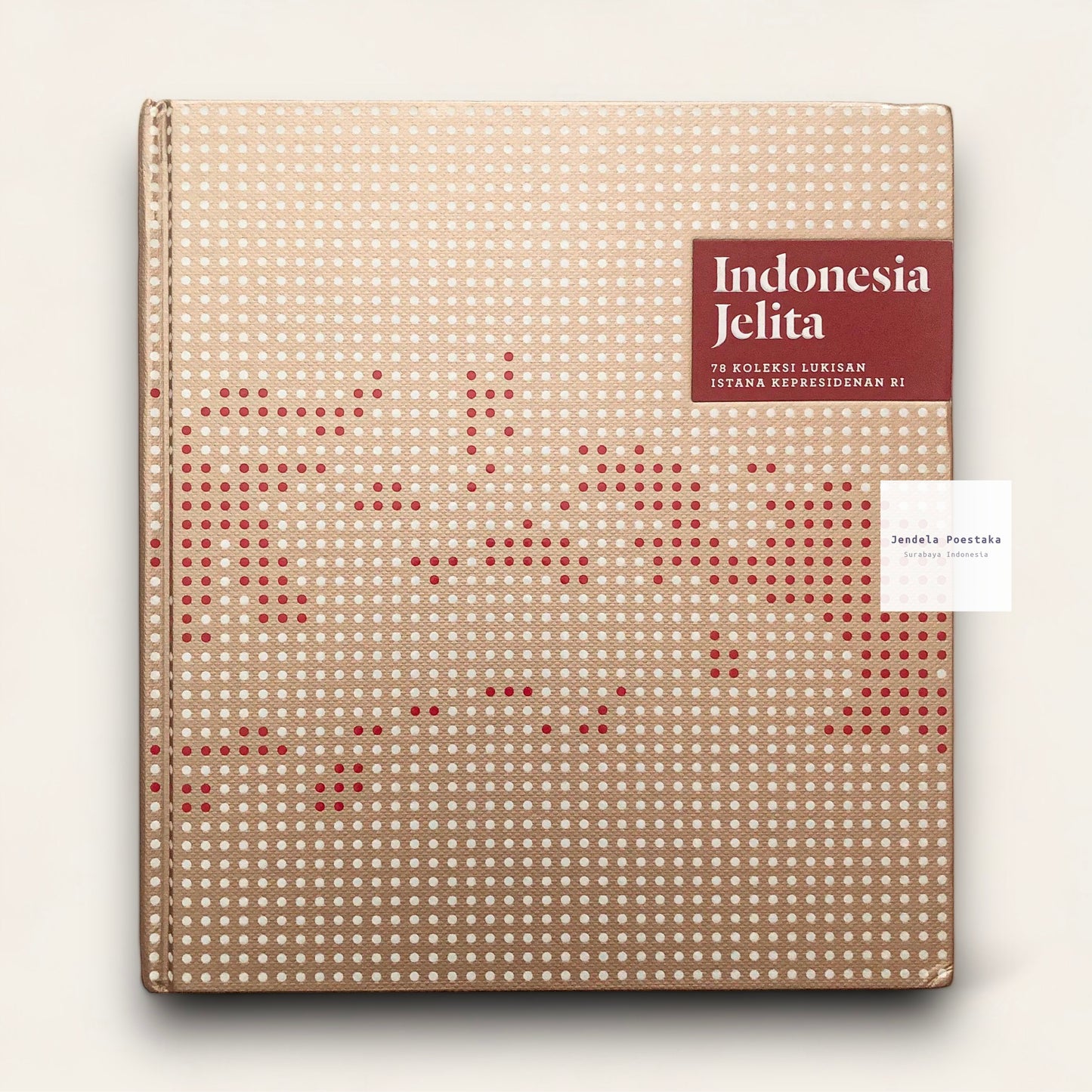 Indonesia Jelita: 78 Koleksi Lukisan Istana Kepresidenan RI / Beautiful Indonesia: 78 Paintings from the Collection of the Presidential Palaces of the Republic of Indonesia