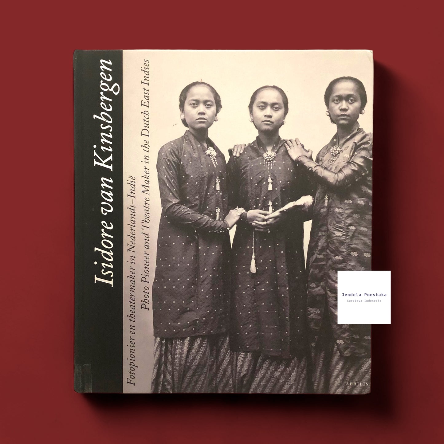 Isidore Van Kinsbergen (1821-1905): Fotopionier en theatermaker in Nederlands-Indie / Photo Pioneer And Theatre Maker in the Dutch East Indies