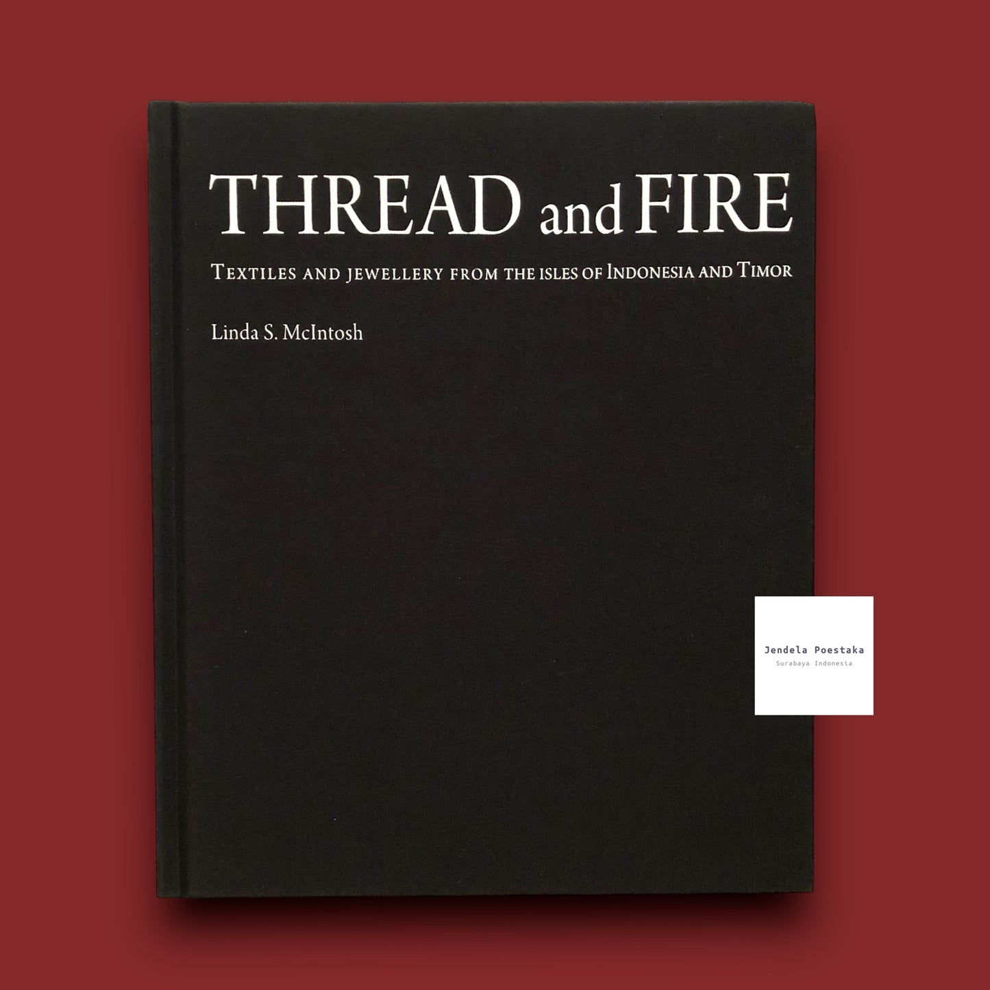 Thread and Fire: Textiles and Jewellery from the Isles of Indonesia and Timor