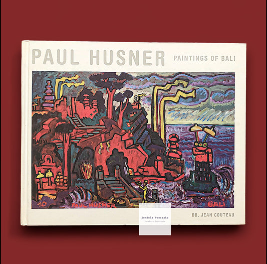 Paul Husner - Paintings of Bali, Sanur and Beyond : Seaside Encounters Between Natures and Men