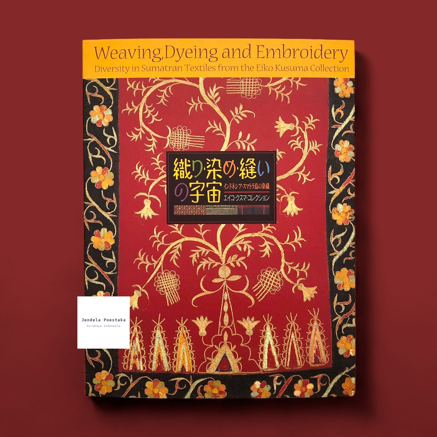 Weaving, Dyeing and Embroidery: Diversity in Sumatran Textiles from the Eiko Kusuma Collection