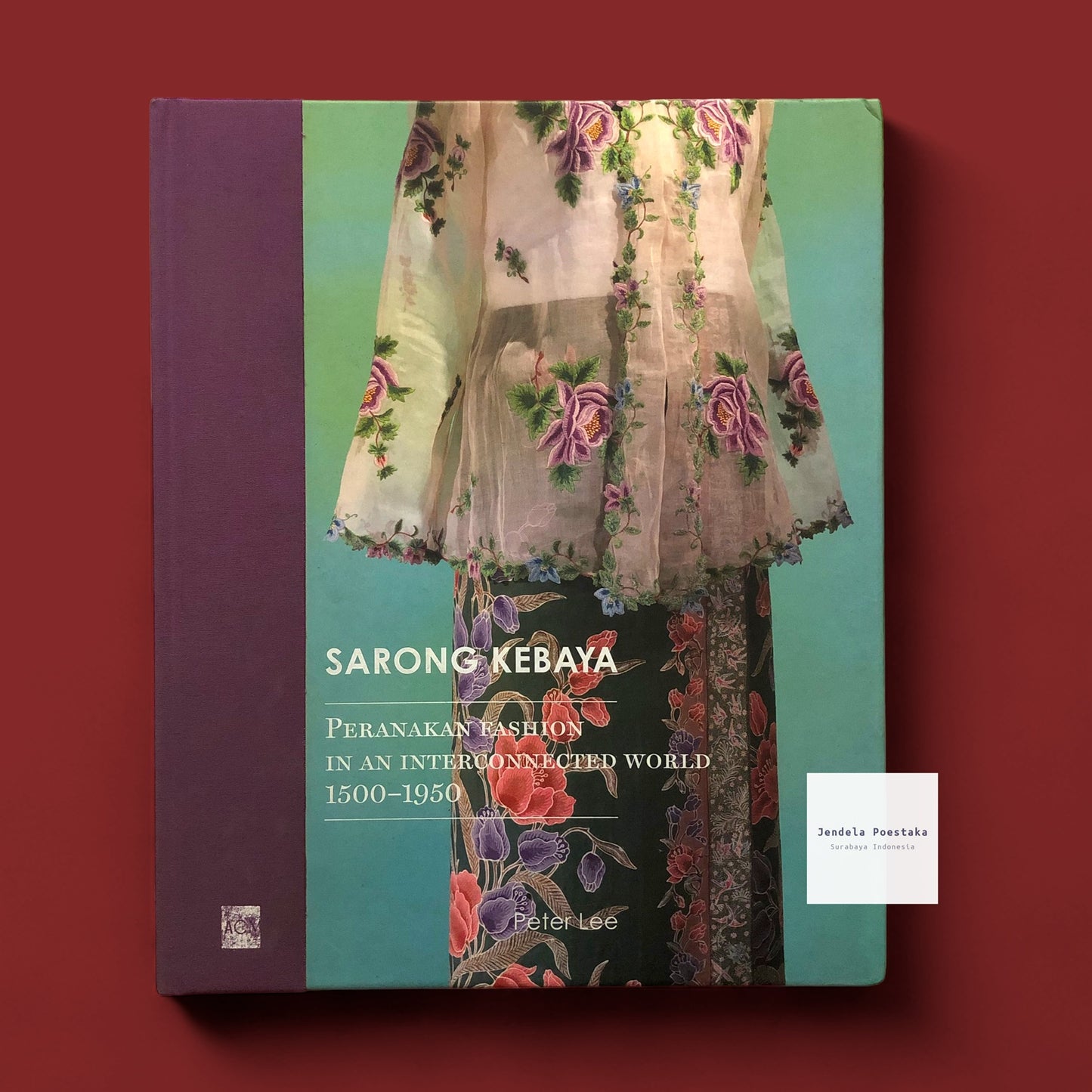 Sarong Kebaya: Peranakan Fashion in an Interconnected World, 1500-1950